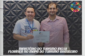 PREFEITURA RECEBE CERTIFICADO DA INCLUSÃO DE FLORÍNEA NO MAPA DO TURISMO BRASILEIRO