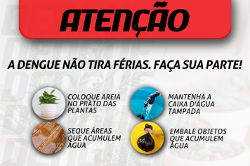 A dengue não tira férias! Faça sua parte!
