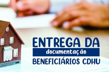 ENTREGA DA DOCUMENTAÇÃO BENEFICIÁRIOS DAS CASAS DO CDHU