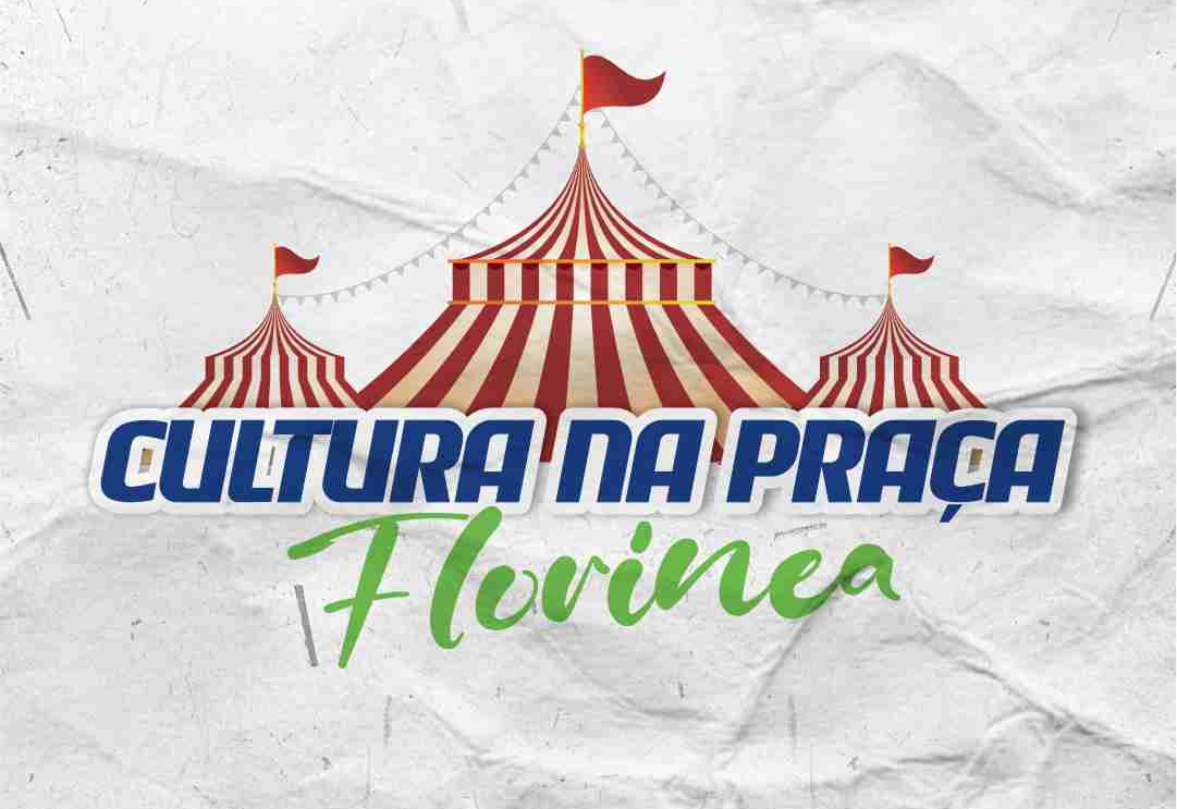 FLORÍNEA VAI SER PALCO DE MUITA CULTURA E DIVERSÃO!